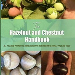 [View] KINDLE 📚 The Hazelnut and Chestnut Handbook: All you need to know to grow haz