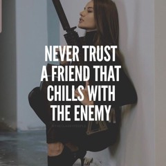 NEVER TRUST ANYONE IN LIFE