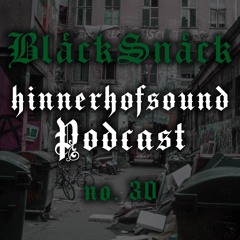 HINNERHOFSOUND Podcast # 30 - Bläck Snäck