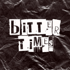 BITTER TIMES (Prod. LethalNeedle)