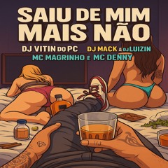 SAIU DE MIM MAIS NÃO - DJ VITIN DO PC, DJ MACK & DJ LUIZIN - MC MAGRINHO E MC DENNY - 2025