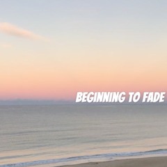Beginning To Fade