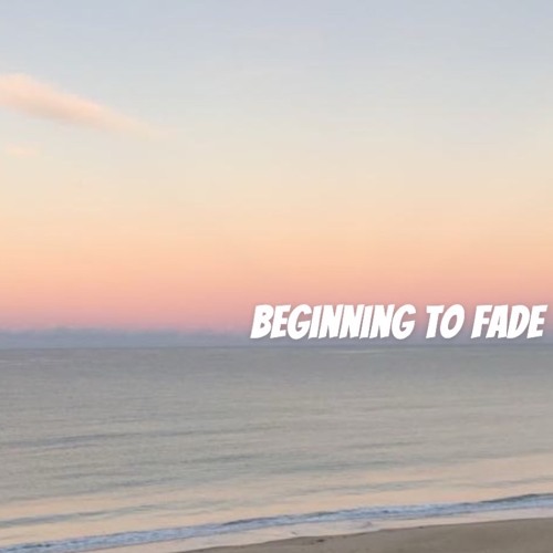 Beginning To Fade
