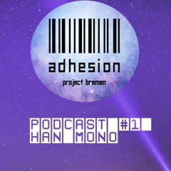 adhesion Podcast #1 Han Mono