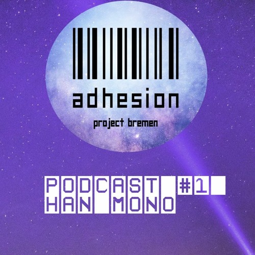 adhesion Podcast #1 Han Mono