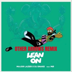 Major Lazer-Lean On feat DJ Snake and Mo (Other Arrows Remix)