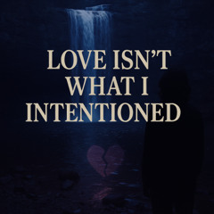 Love isn't what I intentioned [Official Audio]