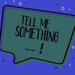 # 21 [Tell Me Something]