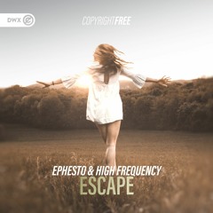 Ephesto & High Frequency - Escape (DWX Copyright Free)