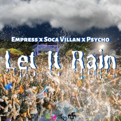 Psycho X Soca Villan X Empress Let It Rain