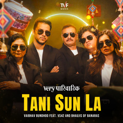 Tani Sun La - VS42 Mix (From "Very Parivarik") [feat. Bhaujis of Banaras]