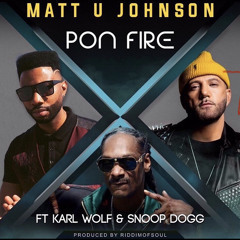 Pon Fire - Matt U Johnson feat Karl Wolfs & Snoop Dogg
