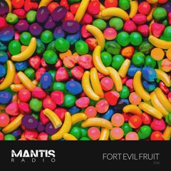 Mantis Radio 336 - Fort Evil Fruit