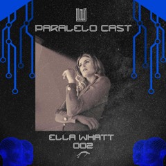 Paralelo Cast #002 - Ella Whatt