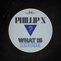 Phillip X - What Is House