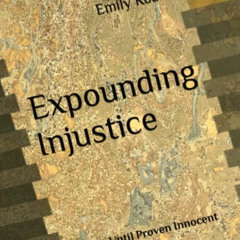 [View] EPUB ✏️ Expounding Injustice: Guilty Until Proven Innocent by  Emily Roark [EB