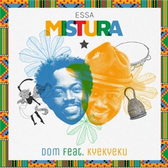 ESSA MISTURA - DOM FEAT. KYEKYEKU
