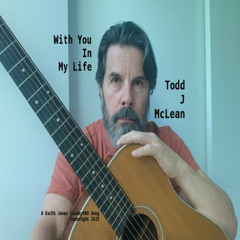 With You In My Life - Performed by Todd J McLean
