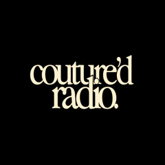 Couture'd Radio Episodes (Latest-Earliest)