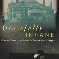 View [EBOOK EPUB KINDLE PDF] Gracefully Insane: The Rise and Fall of America's Premie