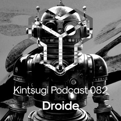 Kintsugi Podcast 082 - Droide