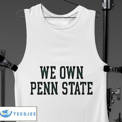 We Own Penn State Shirt