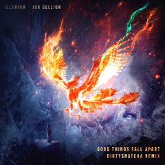 ILLENIUM, Jon Bellion - Good Things Fall Apart (DirtySnatcha Remix)