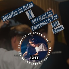 Besoffen im Osten X All I Want for Christmas is You (Kickntune Hardtekk Remix)