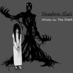 Shadow Girl-Voice's In The Dark