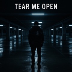 TEAR ME OPEN