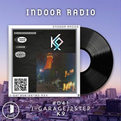 INDOOR RADIO Mix: #041 K9 [J-Garage/2step]