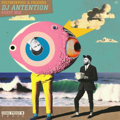 Polymorphic & Friends #1: DJ Antention Guest Mix [Some Proof Radio]
