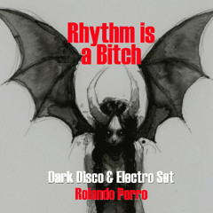 Rhythm is a Bitch - Dark Disco & Electro Set