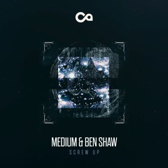 Medium & Ben Shaw - Screw Up - FREE DOWNLOAD