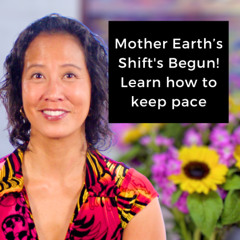 Episode 244 - Mother Earth’s Shift's Begun! Learn how to keep pace