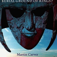 [View] [EBOOK EPUB KINDLE PDF] Sutton Hoo: Burial Ground of Kings? by  M. O. H. Carver 📑