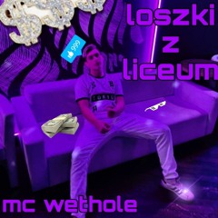 mc wethole - loszki z liceum