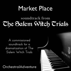 Market Place (The Salem Witch Trials) (Original Composition)