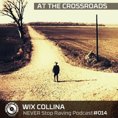 WIX COLLINA - AT THE CROSSROADS / NEVER Stop Raving / Podcast #014 / 26052020