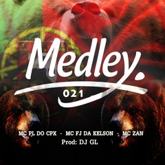 # MEDLLEY 021, SEQUENCIA DA KS - FILHOTE DO URSO - MC PL DO CPX MC FJ DA KELSON MC ZAN - PROD: DJ GL