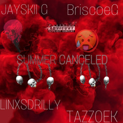 SUMMER CANCELED🚫🥵 (Featuring. LinxsDrilly x TazzoEK x BriscoeG)