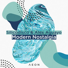 PREMIERE – Silicodisco & Alex Aguayo – Modern Nostalgia (AEON)