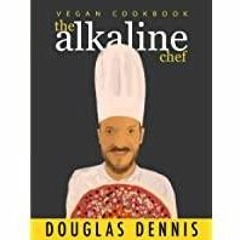 [PDF][Download] The Alkaline Chef: Vegan Cookbook