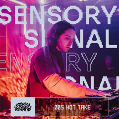Sensory Signal Mix Vol. 005 - Hot Take