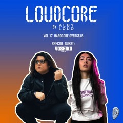 Alby Loud presents: Loudcore Mix Vol.17: Hardcore Overseas 🇮🇹🇧🇷🇯🇵🇳🇱 [Special Guest: Yoshiko]