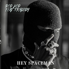 Hey Spaceman(Feat. TRAGEDY)(PROD BY xenshell)