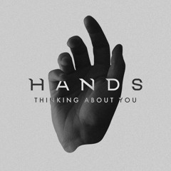 HANDS - Thinking About You