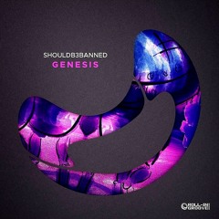 ShouldB3Banned - Genesis (OUT NOW!)