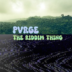 Pvrge - THE RIDDIM THING