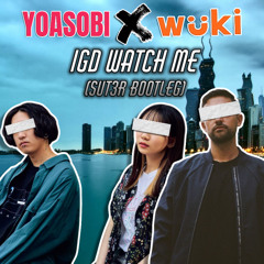 YOASOBI Vs. Wuki - IGD Watch Me (SUT3R Bootleg)